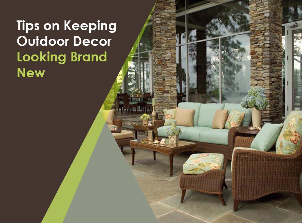 tips on keeping outdoor decor looking brand new